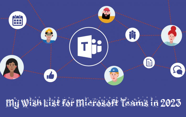My Wish List for Microsoft Teams in 2023
